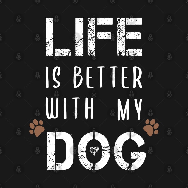 Life Is Better With My Dog Funny T-Shirts Dog Lovers Gift For Men Gift For Women by BestDesigner20