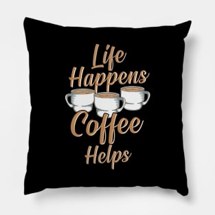 Life Happens Coffee Helps Funny Caffeine Lover Pillow