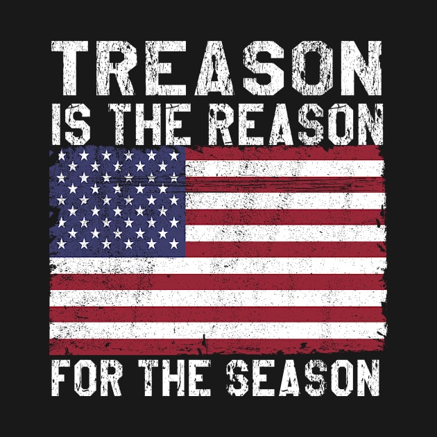 Funny Gift 4th Of July America Treason Is The Reason Tee by dconciente