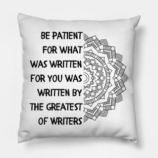 Be patient. For what was written for you was written by the Greatest of Writers. Pillow