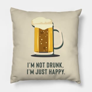 I'm not drunk, I'm just happy. Pillow