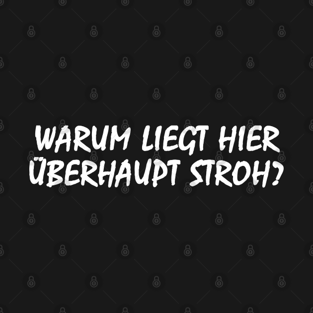 Warum liegt hier Stroh? - Stroh - T-Shirt | TeePublic