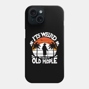 Retro It's Weird Being The Same Age As Old People Sarcastic Phone Case