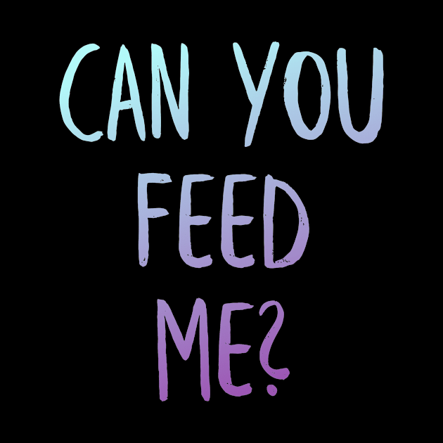 Feed me by MiniGuardian