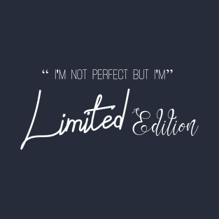 I'm Not Perfect But I'm Limited Edition T-Shirt