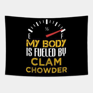 My Body is Fueled By Clam Chowder - Funny Sarcastic Saying Quote Present Ideas Tapestry