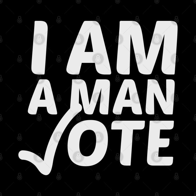 I AM A MAN VOTE - VOTE 2020 by HamzaNabil