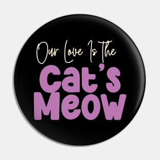 Our love is The Cat's Meow Pin