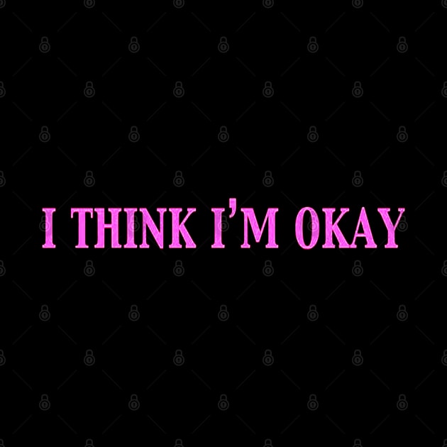 I Think I'm Okay by szymonnowotny8