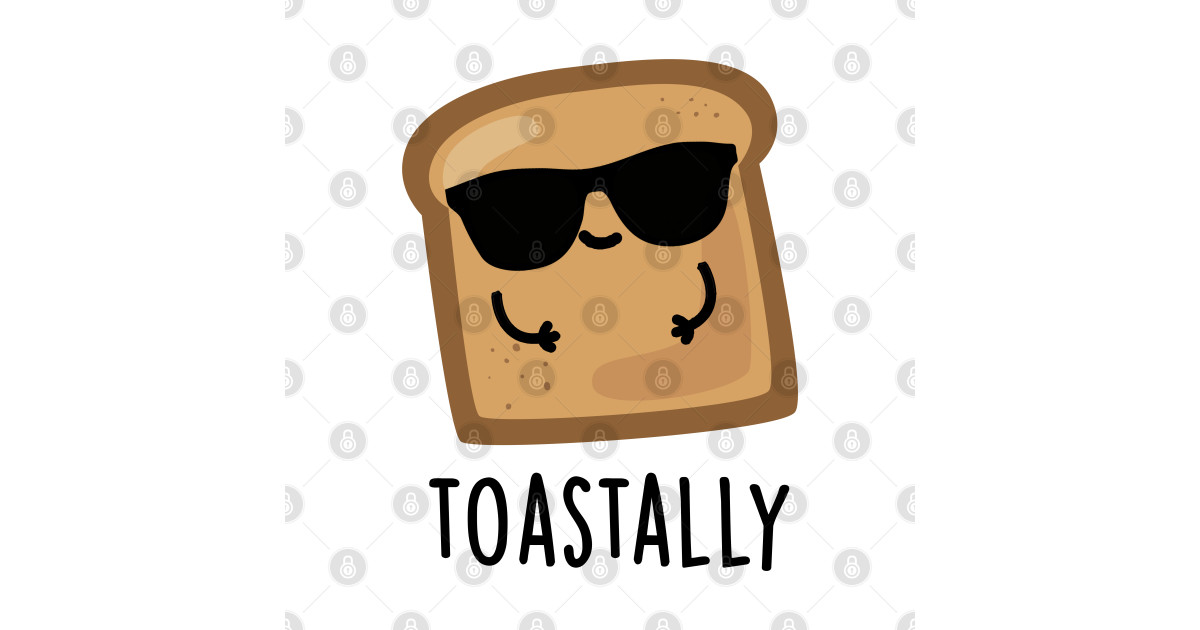 Toastally Cute Toast Bread Pun - Toast Puns - T-Shirt | TeePublic