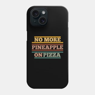 No Pineapple on Pizza Phone Case