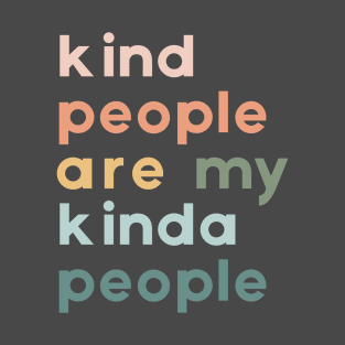 Kind People Are My Kinda People T-Shirt