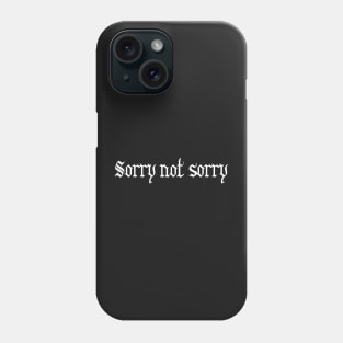 Sorry not sorry Gothic - Typography Phone Case