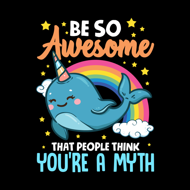 Be So Awesome People Think You're A Myth Narwhal by theperfectpresents