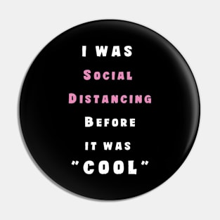 I Was Social Distancing before It Was Cool Pin