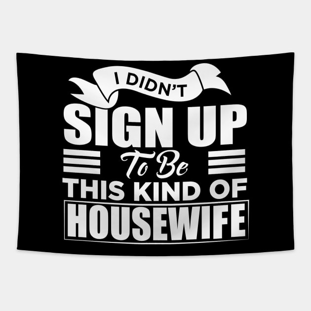 i didn't sign up to be this kind of housewife Tapestry by Jandjprints