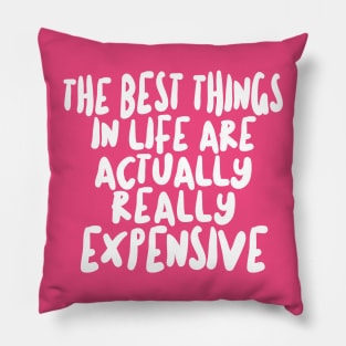 The Best Things In Life Are Actually Really Expensive Pillow