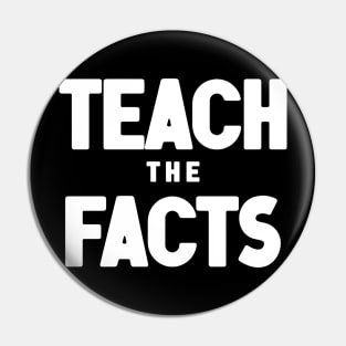 Teach The Facts Pin