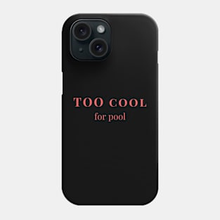 Too cool for pool Phone Case