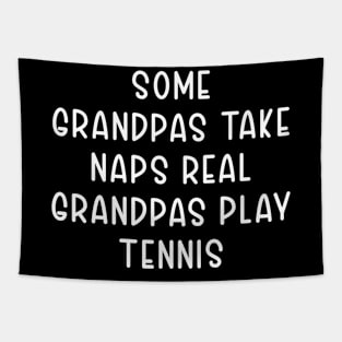 Some Grandpas Take Naps Real Grandpas Play Tennis Tapestry