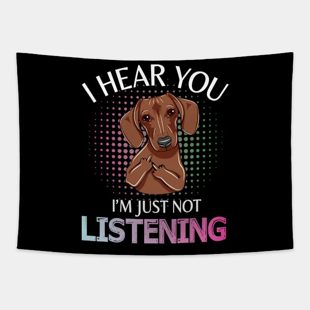 Dachshund Dog I Hear You I'm Just Not Listening Happy Dog Day Summer Vacation Christmas In July Tapestry by melanieteofila