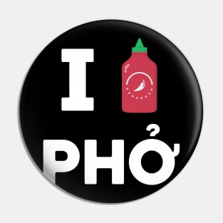 I love (sriracha) pho Pin