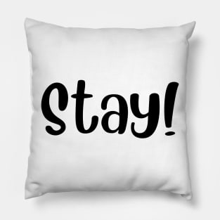 STAY! Pillow