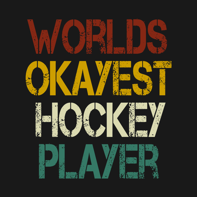 Worlds Okayest Hockey Player / Hockey Player Gift idea , Team / Ice Hockey / Hockey Coach, Instructor / Hockey Lover Tee ,funny gift for mens and womens vintage style idea design by First look