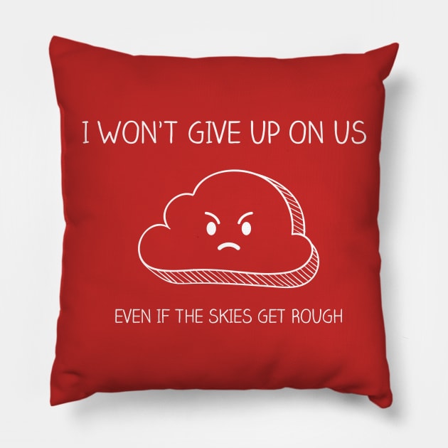 Won't Give Up on Us Pillow by quotysalad