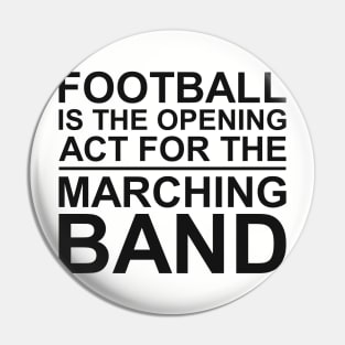 FOOTBALL IS THE OPENING ACT FOR MARCHING BAND Pin