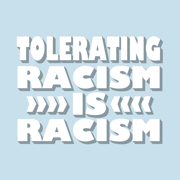 Tolerating Racism is Racism by nomoji