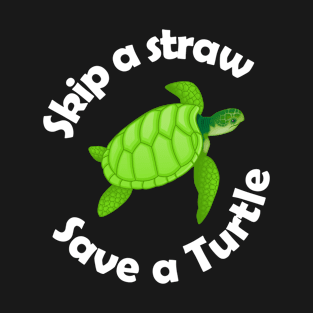 Skip a Straw Save a Turtle T-Shirt