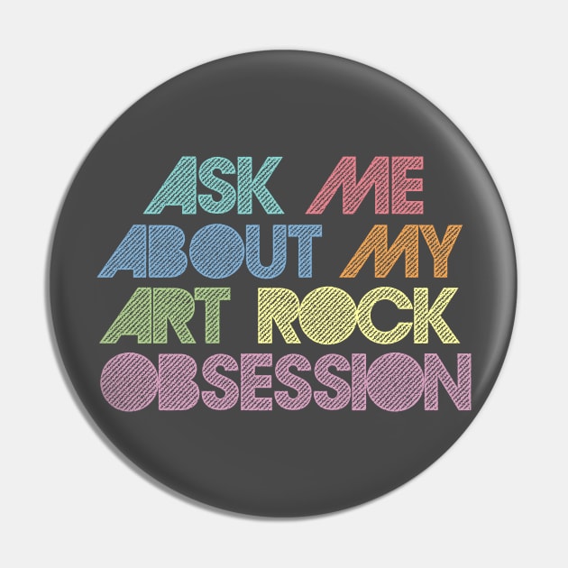 Ask Me About My Art Rock Obsession Pin by DankFutura