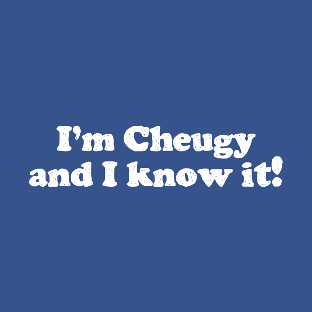 I'm Cheugy and I know it! by Mike Ralph Creative