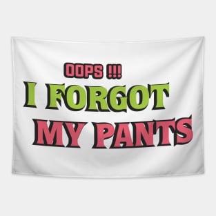 oops, I forgot my pants Tapestry