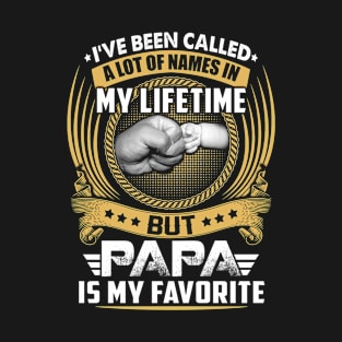 I've Been Called Alot of Names but Papa Is My Favorite tee T-Shirt