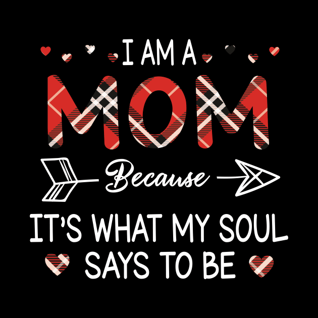 I Am A Mom Because It's What My Soul Says To Be Happy Parent Day Summer Vacation Fight Covit-19 by DainaMotteut
