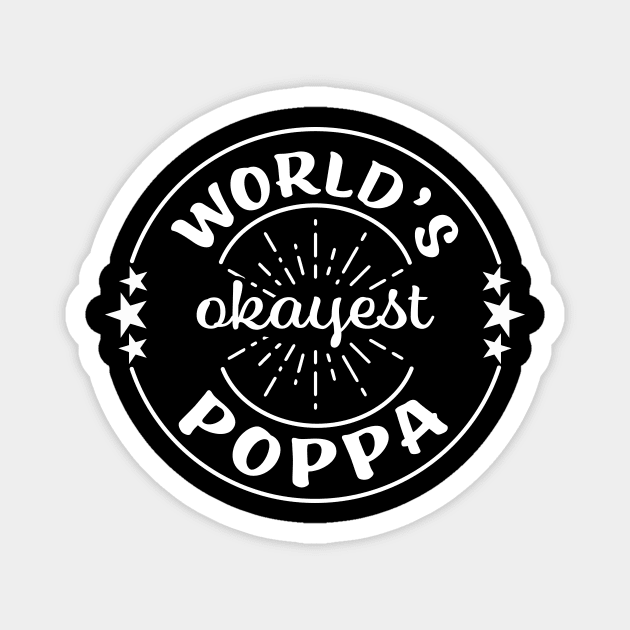Worlds Okayest Poppa Funny Dad Sarcastic Father Matching Family Magnet by graphicbombdesigns