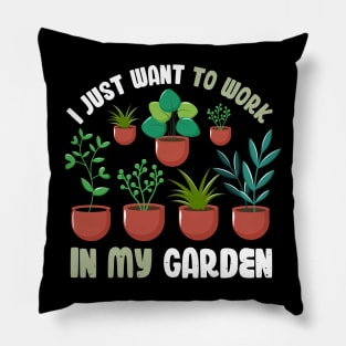 Funny Gardener Pun Plant Lover Gift I Just Want To Work In My Garden Pillow