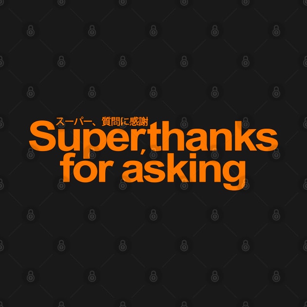 Super, thanks for asking! by erndub