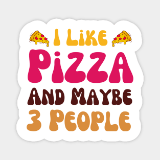 I Like Pizza And Maybe 3 People Magnet