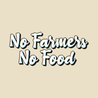 No Farmers No Food T-Shirt