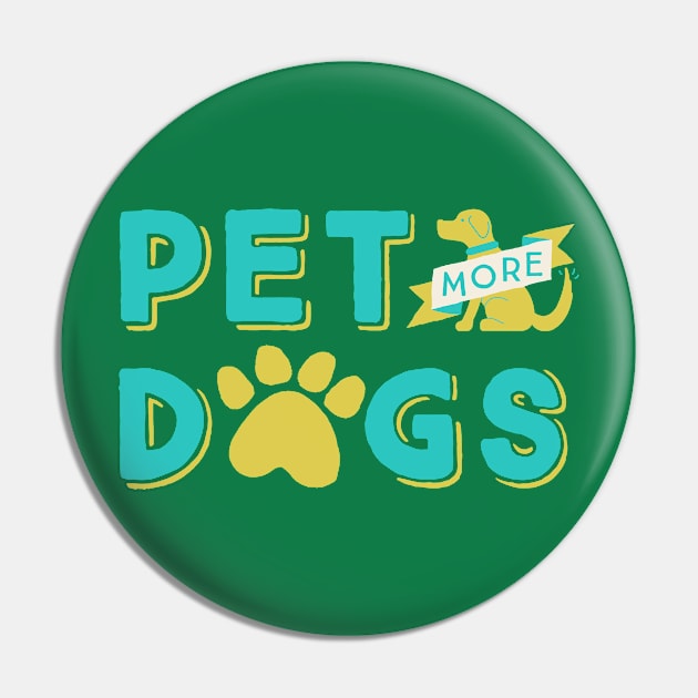 Pet More Dogs Pin by TeeMagnet