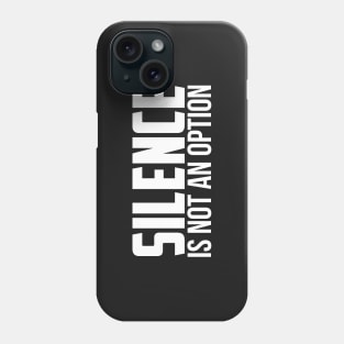 Silence is Not An Option Phone Case