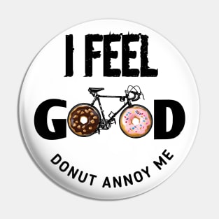 I Feel Good Donut Annoy Me Pin