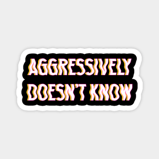 Aggressively Doesn't Know typography white Magnet