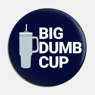 Big Dumb Cup Pin