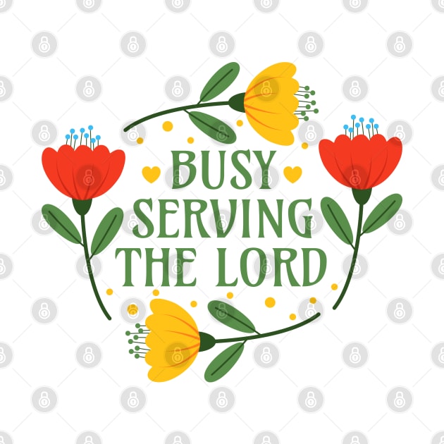 Busy Serving the Lord - Christian Clothing Jesus Christ Followers by Millusti