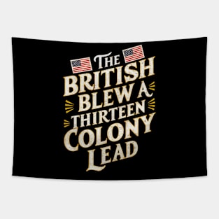 The British blew the thirteen colony lead - 4th of July quote Tapestry