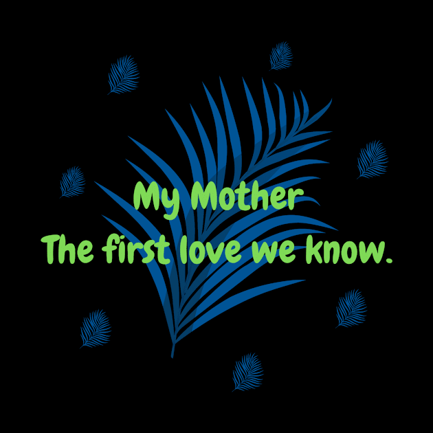 My Mother The first love we know. by HALLSHOP